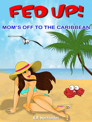 cover image of Fed up! Mom's off to the Caribbean